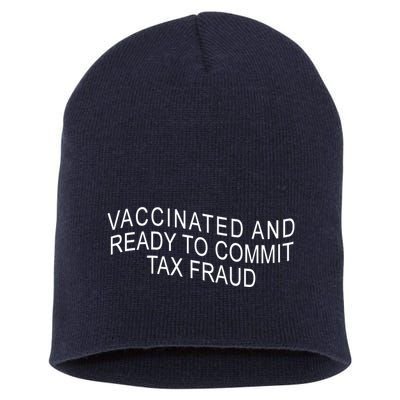 Vaccinated And Ready to Commit Tax Fraud Funny Short Acrylic Beanie