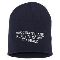Vaccinated And Ready to Commit Tax Fraud Funny Short Acrylic Beanie
