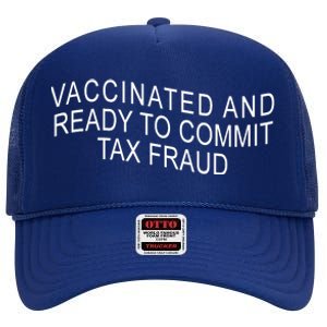 Vaccinated And Ready to Commit Tax Fraud Funny High Crown Mesh Back Trucker Hat