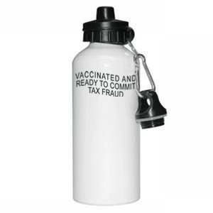 Vaccinated And Ready to Commit Tax Fraud Funny Aluminum Water Bottle