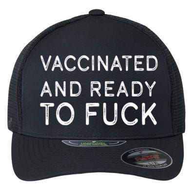 Vaccinated And Ready To Fuck Flexfit Unipanel Trucker Cap