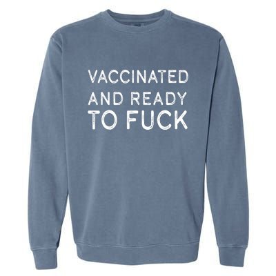 Vaccinated And Ready To Fuck Garment-Dyed Sweatshirt