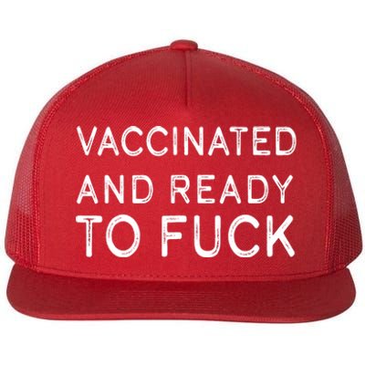 Vaccinated And Ready To Fuck Flat Bill Trucker Hat