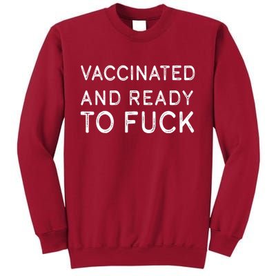 Vaccinated And Ready To Fuck Tall Sweatshirt