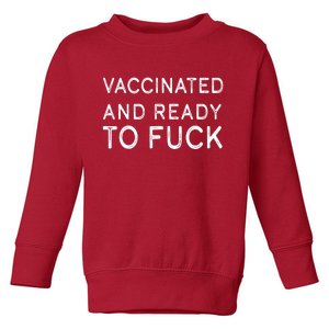 Vaccinated And Ready To Fuck Toddler Sweatshirt