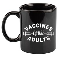 Vaccines Cause Adults 11oz C Handle Ceramic Mug