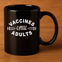 Vaccines Cause Adults 11oz C Handle Ceramic Mug