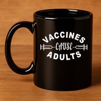 Vaccines Cause Adults 11oz C Handle Ceramic Mug