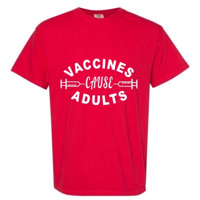 Vaccines Cause Adults Garment-Dyed Heavyweight T-Shirt