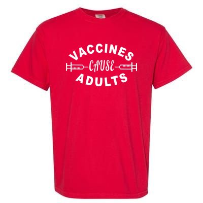 Vaccines Cause Adults Garment-Dyed Heavyweight T-Shirt