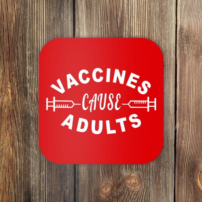 Vaccines Cause Adults Coaster