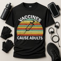 Vaccines Cause Adults Retro Funny Cooling Performance Crew T-Shirt