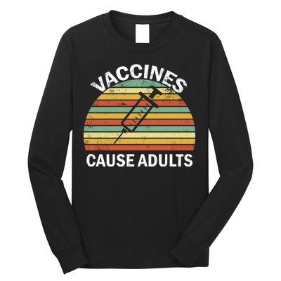 Vaccines Cause Adults Retro Funny Long Sleeve Shirt