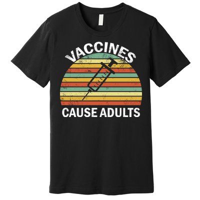 Vaccines Cause Adults Retro Funny Premium T-Shirt