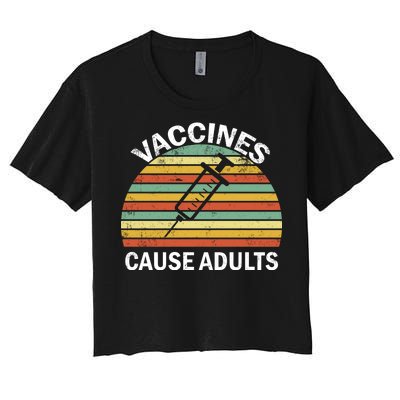 Vaccines Cause Adults Retro Funny Women's Crop Top Tee