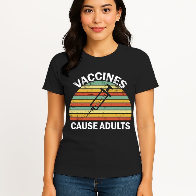 Vaccines Cause Adults Retro Funny Womens T-Shirt