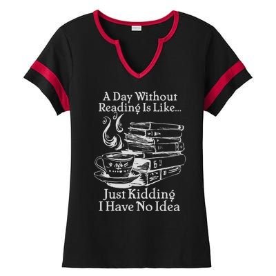 Vintage A Day Without Reading Is Like Just Kidding I Have No Idea Ladies Halftime Notch Neck Tee