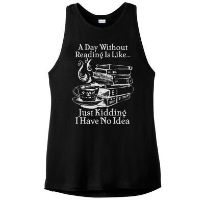 Vintage A Day Without Reading Is Like Just Kidding I Have No Idea Ladies PosiCharge Tri-Blend Wicking Tank