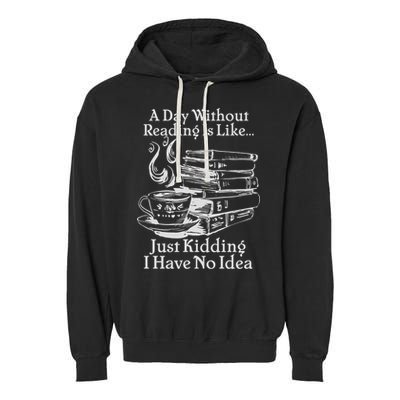 Vintage A Day Without Reading Is Like Just Kidding I Have No Idea Garment-Dyed Fleece Hoodie
