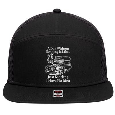 Vintage A Day Without Reading Is Like Just Kidding I Have No Idea 7 Panel Mesh Trucker Snapback Hat