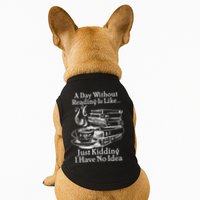 Vintage A Day Without Reading Is Like Just Kidding I Have No Idea Doggie Tank