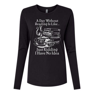 Vintage A Day Without Reading Is Like Just Kidding I Have No Idea Womens Cotton Relaxed Long Sleeve T-Shirt