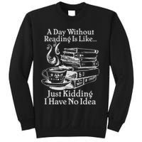 Vintage A Day Without Reading Is Like Just Kidding I Have No Idea Sweatshirt