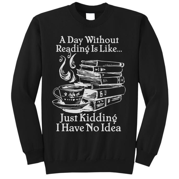 Vintage A Day Without Reading Is Like Just Kidding I Have No Idea Sweatshirt