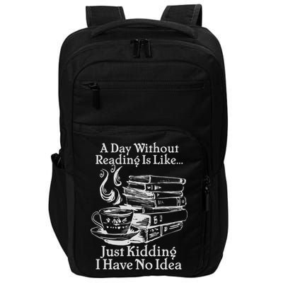 Vintage A Day Without Reading Is Like Just Kidding I Have No Idea Impact Tech Backpack