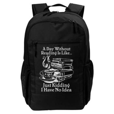 Vintage A Day Without Reading Is Like Just Kidding I Have No Idea Backpack