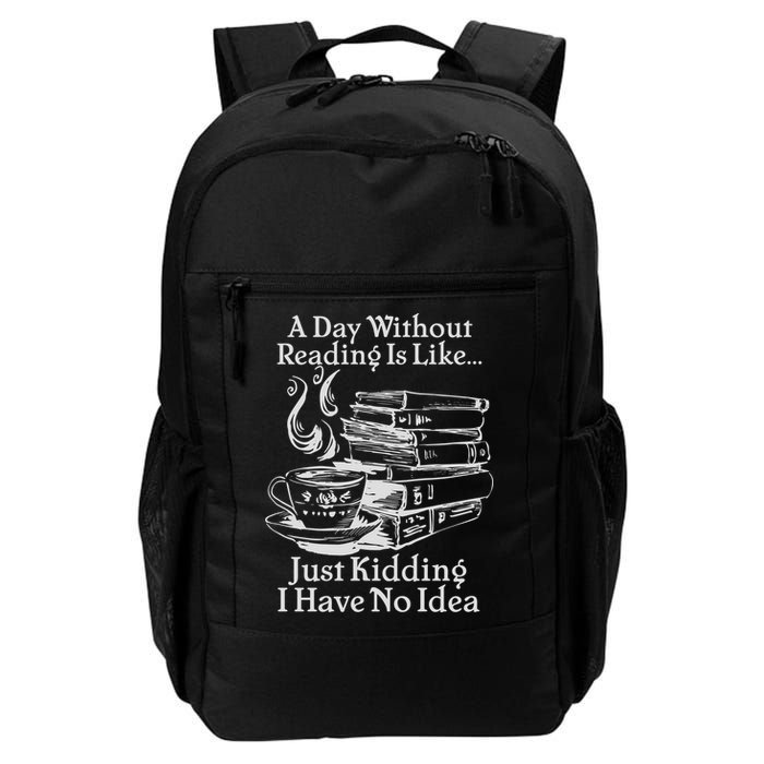 Vintage A Day Without Reading Is Like Just Kidding I Have No Idea Daily Commute Backpack