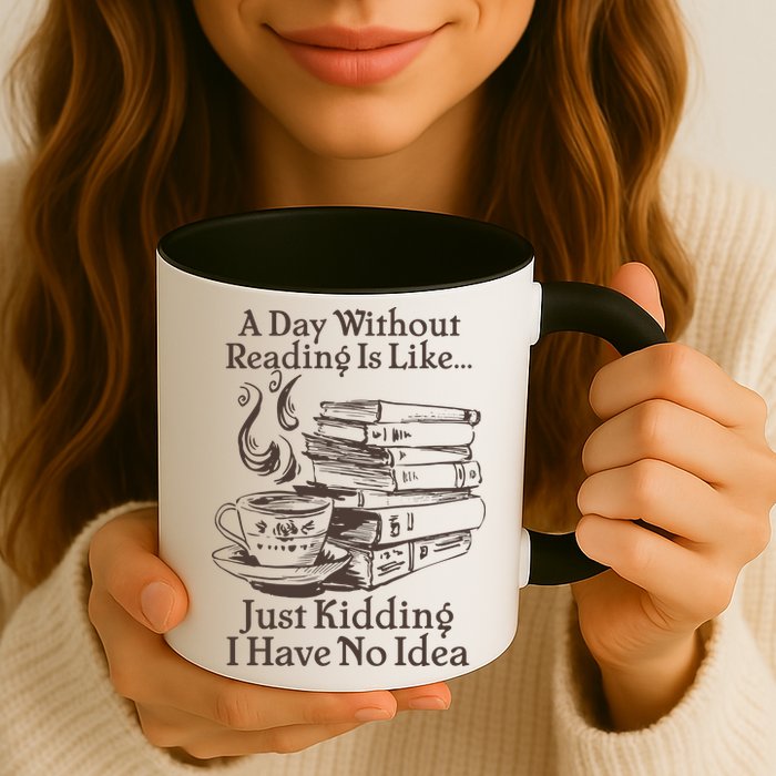 Vintage A Day Without Reading Is Like Just Kidding I Have No Idea Mug