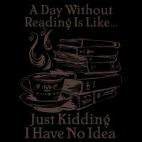 Vintage A Day Without Reading Is Like Just Kidding I Have No Idea Mug