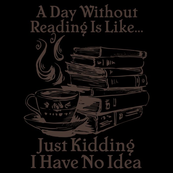 Vintage A Day Without Reading Is Like Just Kidding I Have No Idea Mug