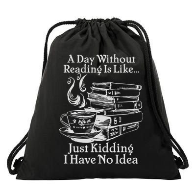Vintage A Day Without Reading Is Like Just Kidding I Have No Idea Drawstring Bag