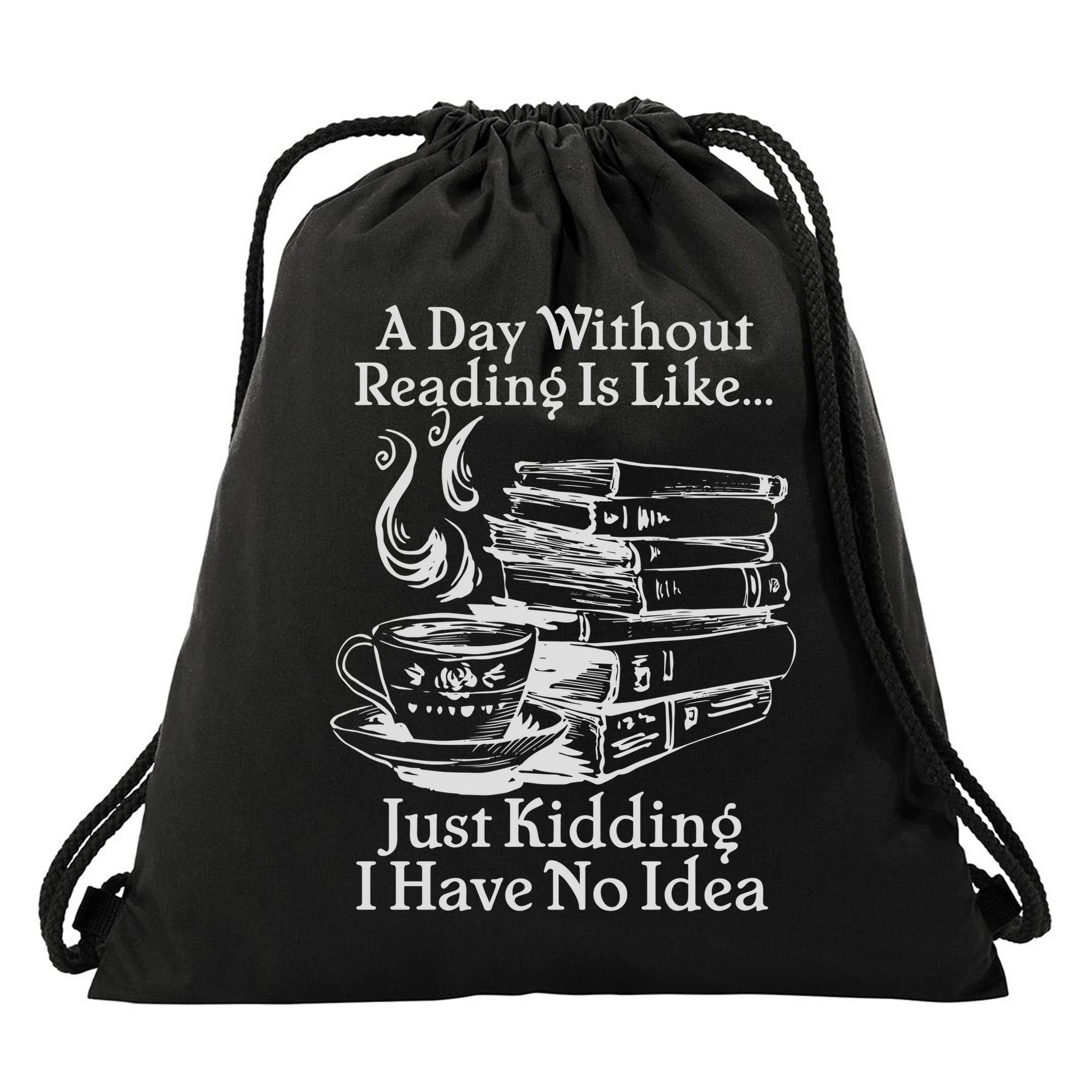 Vintage A Day Without Reading Is Like Just Kidding I Have No Idea Drawstring Bag