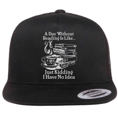 Vintage A Day Without Reading Is Like Just Kidding I Have No Idea Flatbill Hat