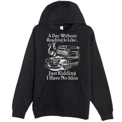 Vintage A Day Without Reading Is Like Just Kidding I Have No Idea Premium Pullover Hoodie
