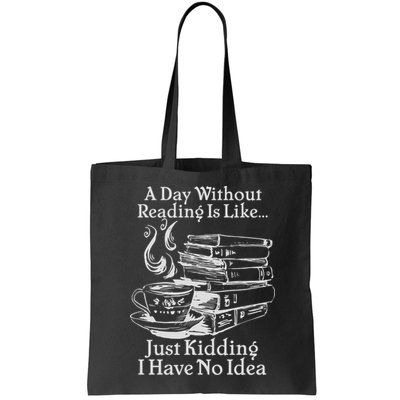 Vintage A Day Without Reading Is Like Just Kidding I Have No Idea Bag