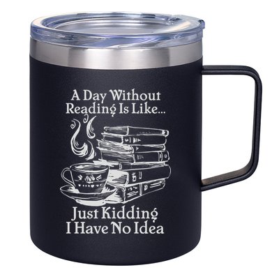 Vintage A Day Without Reading Is Like Just Kidding I Have No Idea 12oz Stainless Steel Coffee Mug