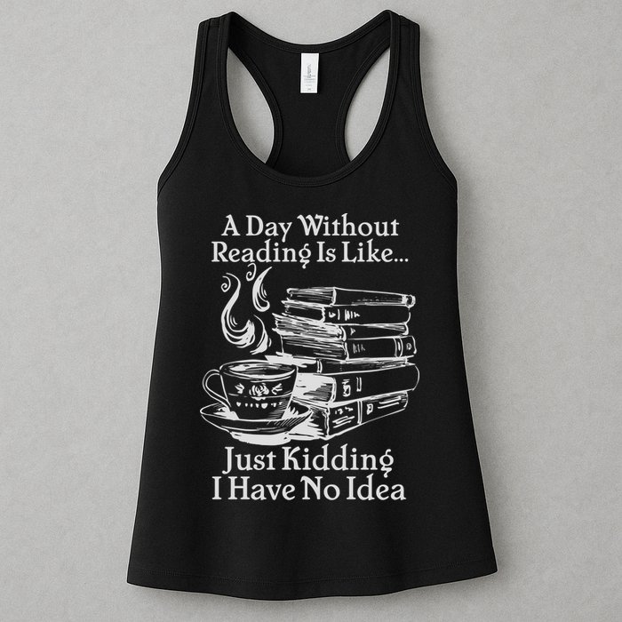 Vintage A Day Without Reading Is Like Just Kidding I Have No Idea Womens Tank Top