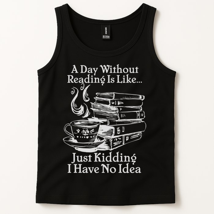 Vintage A Day Without Reading Is Like Just Kidding I Have No Idea Tank Top