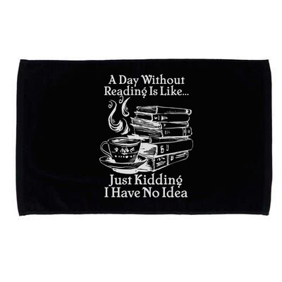 Vintage A Day Without Reading Is Like Just Kidding I Have No Idea Microfiber Hand Towel