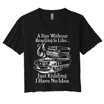 Vintage A Day Without Reading Is Like Just Kidding I Have No Idea Crop Top