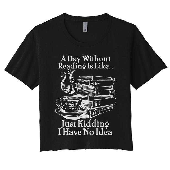Vintage A Day Without Reading Is Like Just Kidding I Have No Idea Crop Top