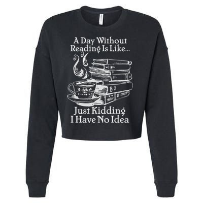 Vintage A Day Without Reading Is Like Just Kidding I Have No Idea Cropped Pullover Crew