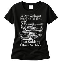 Vintage A Day Without Reading Is Like Just Kidding I Have No Idea Womens T-Shirt