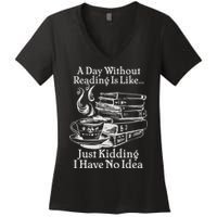 Vintage A Day Without Reading Is Like Just Kidding I Have No Idea Women's V-Neck T-Shirt