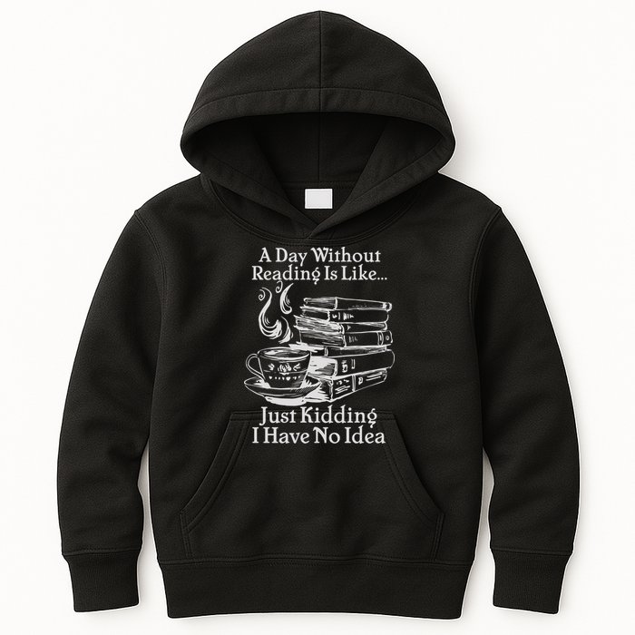 Vintage A Day Without Reading Is Like Just Kidding I Have No Idea Kids Hoodie