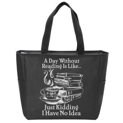 Vintage A Day Without Reading Is Like Just Kidding I Have No Idea Zip Tote Bag